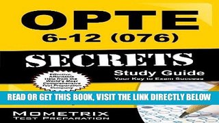 Read Now OPTE: 6-12 (076) Secrets Study Guide: CEOE Exam Review for the Certification Examinations