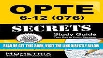 Read Now OPTE: 6-12 (076) Secrets Study Guide: CEOE Exam Review for the Certification Examinations