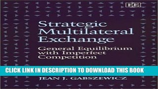 [New] Ebook Strategic Multilateral Exchange: General Equilibrium With Imperfect Competition Free