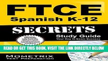 Read Now FTCE Spanish K-12 Secrets Study Guide: FTCE Exam Review for the Florida Teacher