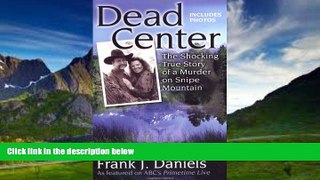 Big Deals  Dead Center: The Shocking True Story of a Murder on Snipe Mountain  Best Seller Books