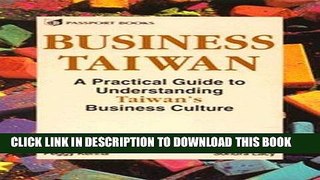 [Free Read] Business Taiwan: A Practical Guide to Understanding Taiwan s Business Culture