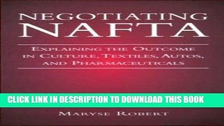 [Free Read] Negotiating NAFTA: Explaining the Outcome in Culture, Textiles, Autos, and