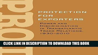[Free Read] Protection for Exporters: Power and Discrimination in Transatlantic Trade Relations,