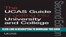 Read Now The UCAS Guide to Getting into University and College: Everything You Need to Know About