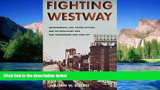 Must Have  Fighting Westway: Environmental Law, Citizen Activism, and the Regulatory War That