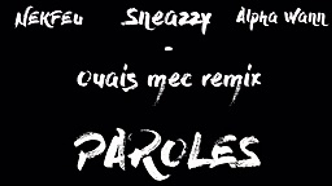 Sneazzy - Ouais mec remix (Paroles⁄Lyrics) feat Alpha Wann x Nekfeu