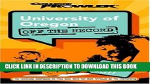 Read Now University of Oregon: Off the Record (College Prowler) (College Prowler: University of