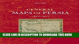 Read Now General Maps of Persia 1477 - 1925 (Handbook of Oriental Studies: Section 1; The Near and