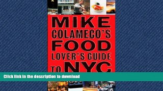 READ ONLINE Mike Colameco s Food Lover s Guide to New York City READ EBOOK