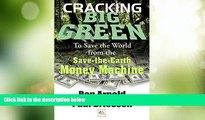 Must Have PDF  Cracking Big Green: To Save the World from the Save-the-Earth Money Machine  Best
