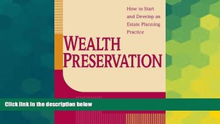 Must Have  Wealth Preservation: How to Start and Develop an Estate Planning Practice  READ Ebook