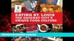 FAVORIT BOOK Eating St. Louis: The Gateway City s Unique Food Culture READ EBOOK