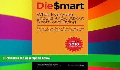 READ FULL  Die Smart:  11 Mistakes That Cost Your Family When You Die: Probate, Living Trusts,