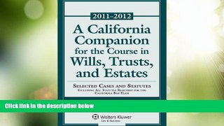 Big Deals  California Companion for Course Will Trust Estates, 2011-2012 Case and Statutory