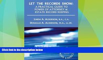 Big Deals  Let The Records Show: A Practical Guide To Power Of Attorney And Estate Record Keeping