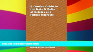 READ FULL  Concise Guide to the Nuts   Bolts of Estates and Future Interests  READ Ebook Full Ebook