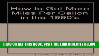 [READ] EBOOK How to Get More Miles Per Gallon in the 1990 s ONLINE COLLECTION