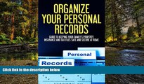 READ FULL  Organize Your Personal Records: Guide to Keeping Your Family s Property, Insurance, Tax