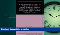 READ BOOK  A Guide to Ethnic Food in Los Angeles: Restaurants, Markets, Bakeries, Specialty Shops