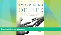 Big Deals  Two Weeks of Life: A Memoir of Love, Death, and Politics  Full Read Best Seller