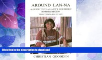 READ BOOK  Around Lan-Na: A Guide to Thailand s Northern Border Region from Chiang Mai to Nan