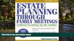 Must Have  Estate Planning Through Family Meetings: Without Breaking Up the Family (Wills/Estates