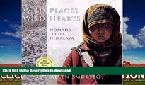FAVORITE BOOK  Wild Places, Wild Hearts: Nomads of the Himalaya FULL ONLINE