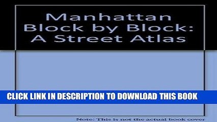 [New] Ebook Manhattan Block by Block: A Street Atlas Free Online