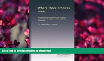GET PDF  Where three empires meet: A narrative of recent travel in Kashmir, western Tibet, Gilgit,