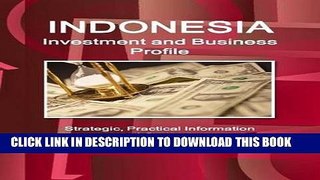 [Free Read] Indonesia Investment and Business Profile - Strategic, Practical Information and