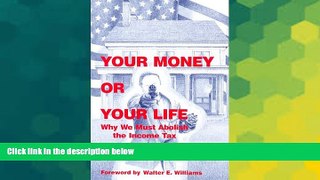 READ FULL  Your Money or Your Life: Why We Must Abolish the Income Tax  READ Ebook Full Ebook