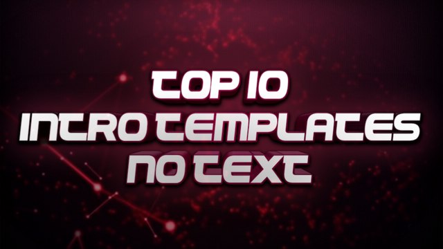 TOP 10 INTRO TEMPLATES - NO TEXT