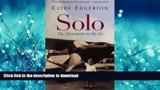 READ BOOK  Solo: My Adventures in the Air FULL ONLINE