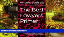 Must Have  The Bad Lawyers Primer: How to Get Even With A Lawyer Who s A Lying, Cheating,