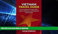 READ BOOK  Vietnam Travel Guide - Your Guidebook Trough Cities, Nature, Museums and Historical