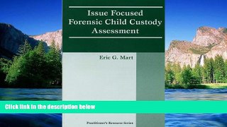 READ FULL  Issue Focused Forensic Child Custody Assessment (Practitioner s Resource Series)  READ