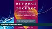 Big Deals  Divorce with Decency: The Complete How-To Handbook and Survivor s Guide to the Legal,