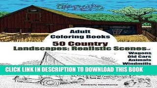 Read Now Adult Coloring Books: 50 Country Landscapes: Realistic Scenes of Windmills, Old Cars,