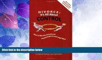 Big Deals  Divorce: It s All About Control; How to Win the Emotional, Psychological And Legal Wars