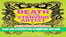 Ebook Death To The Starving Artist: Art Marketing Strategies for a Killer Creative Career Free Read