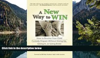Big Deals  A New Way to Win: How To Resolve Your Child Custody Dispute Without Giving Up, Giving