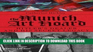 Ebook The Munich Art Hoard: Hitler s Dealer and His Secret Legacy Free Read