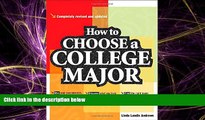 For you How to Choose a College Major, revised and updated edition