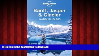 FAVORIT BOOK Lonely Planet Banff, Jasper and Glacier National Parks (Travel Guide) READ EBOOK