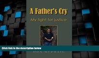 Must Have PDF  A Father s Cry - My Fight for Justice  Full Read Best Seller