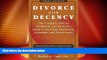 Big Deals  Divorce with Decency: The Complete How-to Handbook and Survivor s Guide to the Legal,