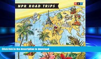 READ THE NEW BOOK NPR Road Trips: Postcards from Around the Globe: Stories That Take You Away . .