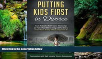 Must Have  Putting Kids First in Divorce: How to Reduce Conflict, Preserve Relationships and