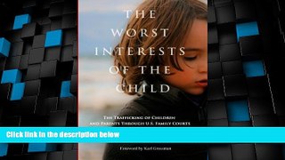 Big Deals  The Worst Interests of the Child: The Trafficking of Children and Parents Through U.S.